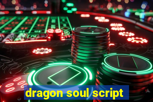 dragon soul script